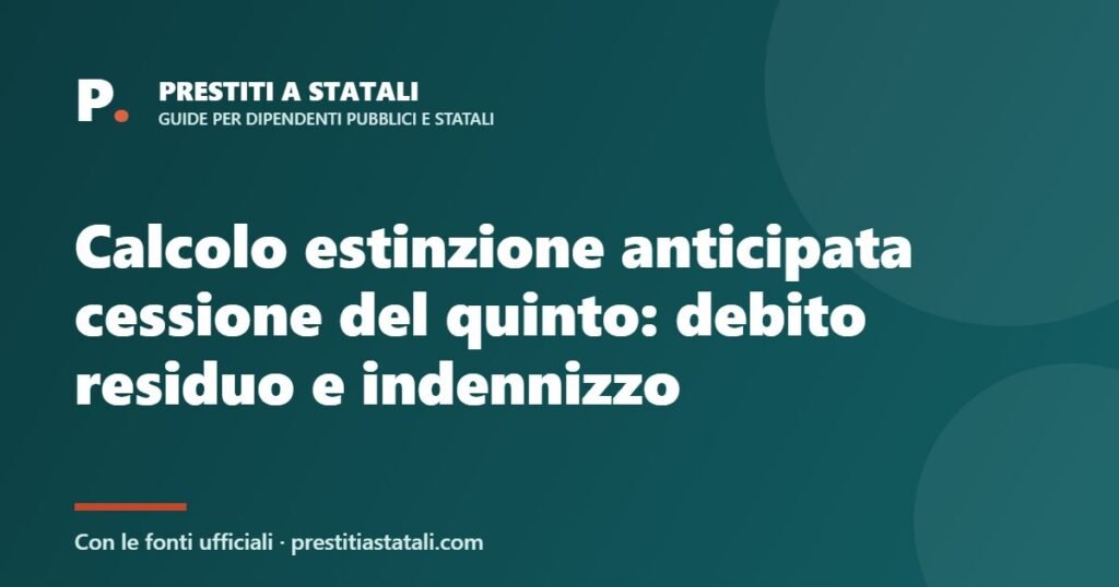 Calcolo estinzione anticipata cessione del quinto: debito residuo e indennizzo
