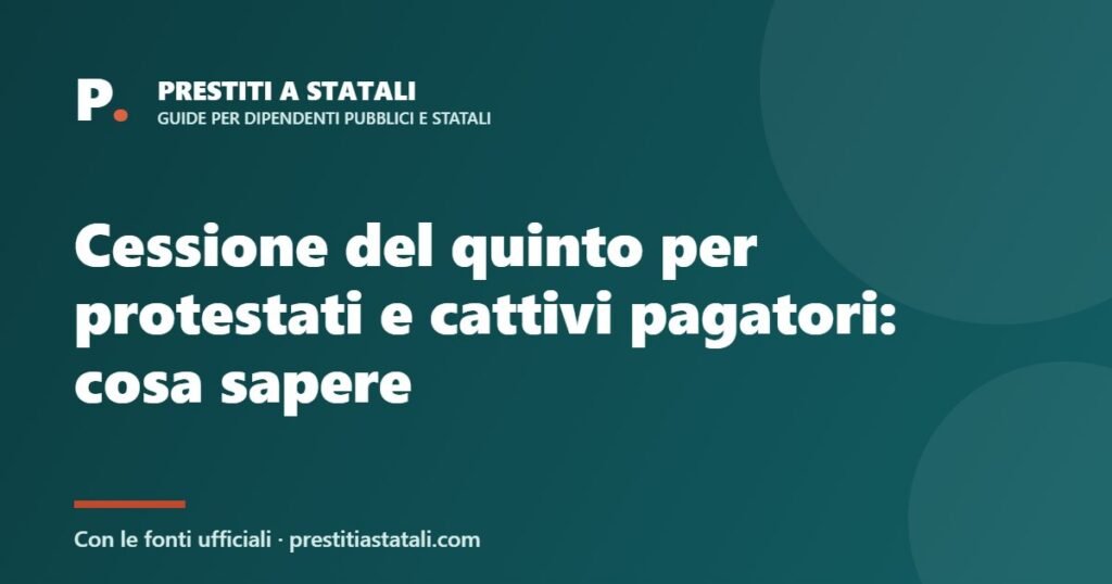 Cessione del quinto per protestati e cattivi pagatori: cosa sapere