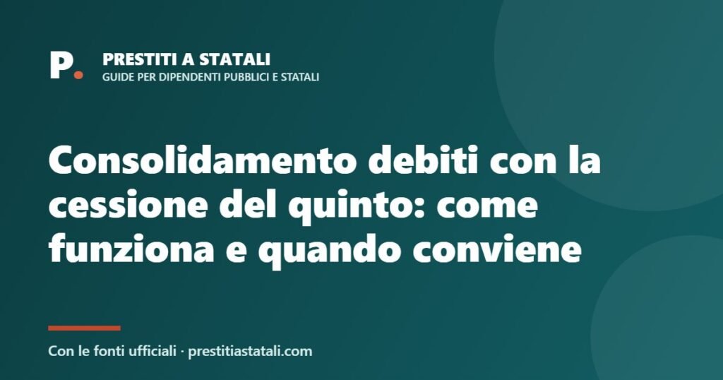 Consolidamento debiti con la cessione del quinto: come funziona e quando conviene