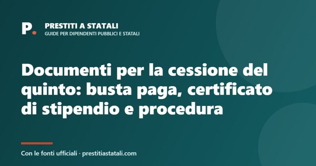 Documenti per la cessione del quinto: busta paga, certificato di stipendio e procedura