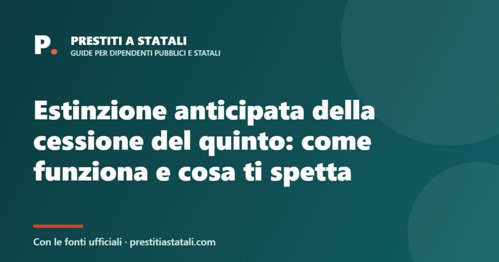 Estinzione anticipata della cessione del quinto: come funziona e cosa ti spetta