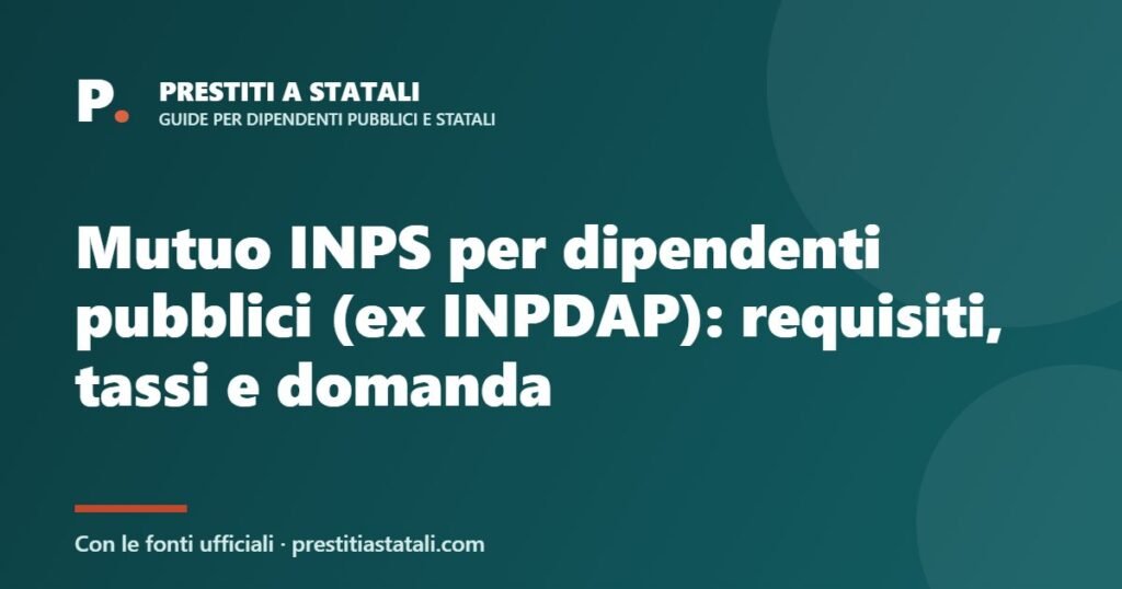 Mutuo INPS per dipendenti pubblici (ex INPDAP): requisiti, tassi e domanda