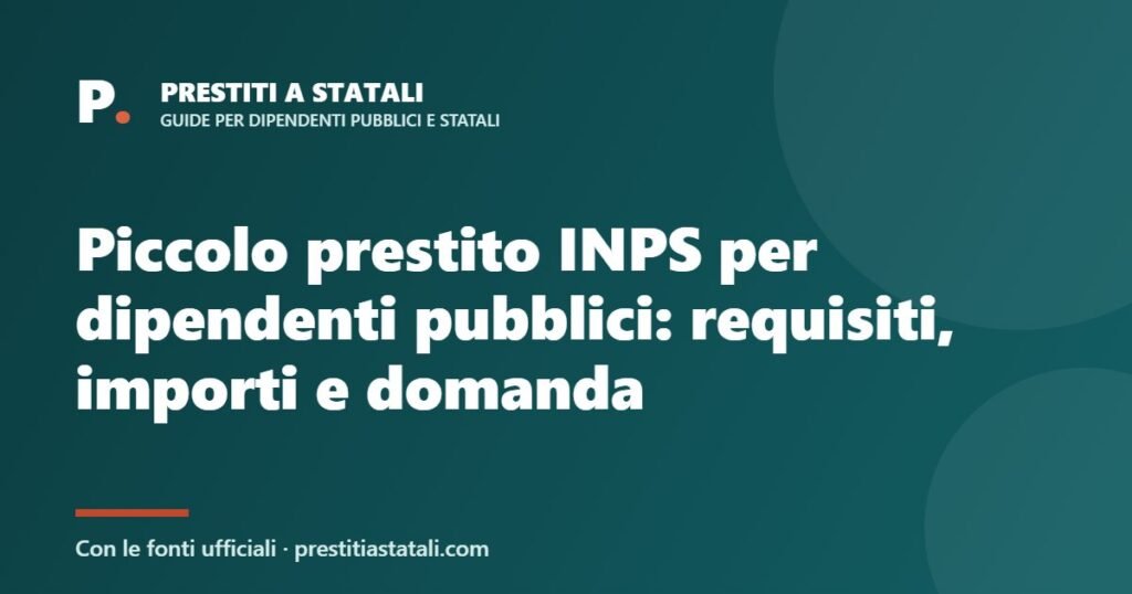 Piccolo prestito INPS per dipendenti pubblici: requisiti, importi e domanda