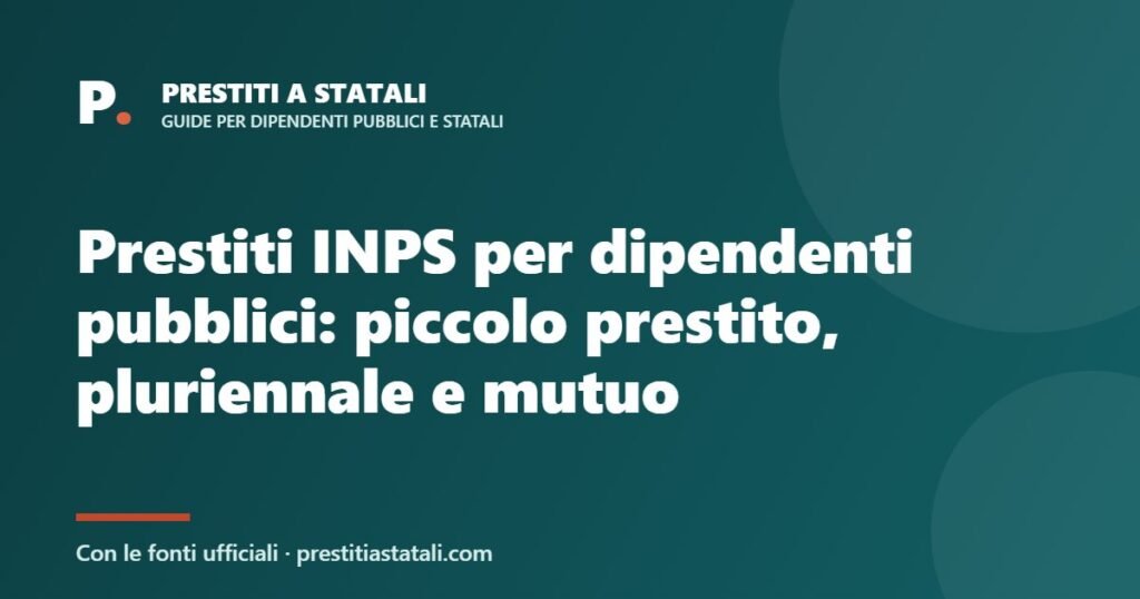 Prestiti INPS per dipendenti pubblici: piccolo prestito, pluriennale e mutuo