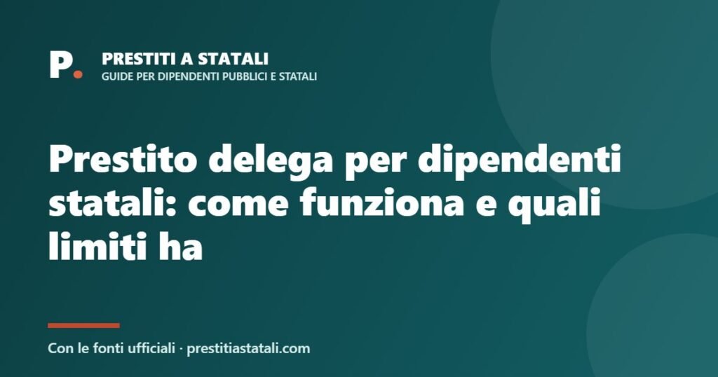 Prestito delega per dipendenti statali: come funziona e quali limiti ha