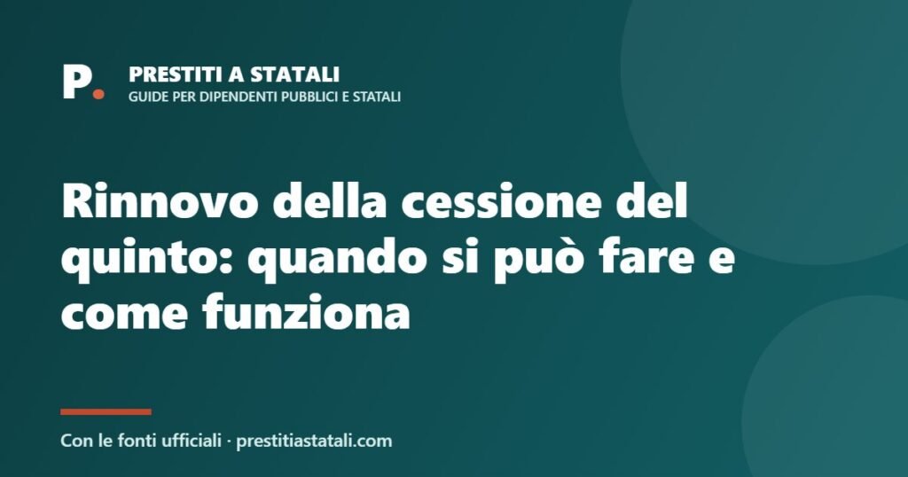 Rinnovo della cessione del quinto: quando si può fare e come funziona