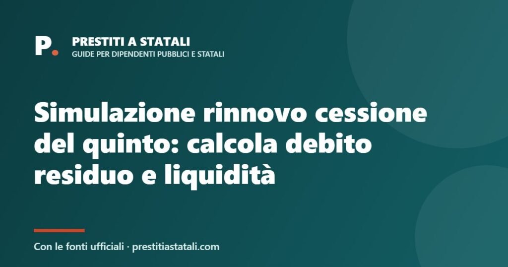 Simulazione rinnovo cessione del quinto: calcola debito residuo e liquidità