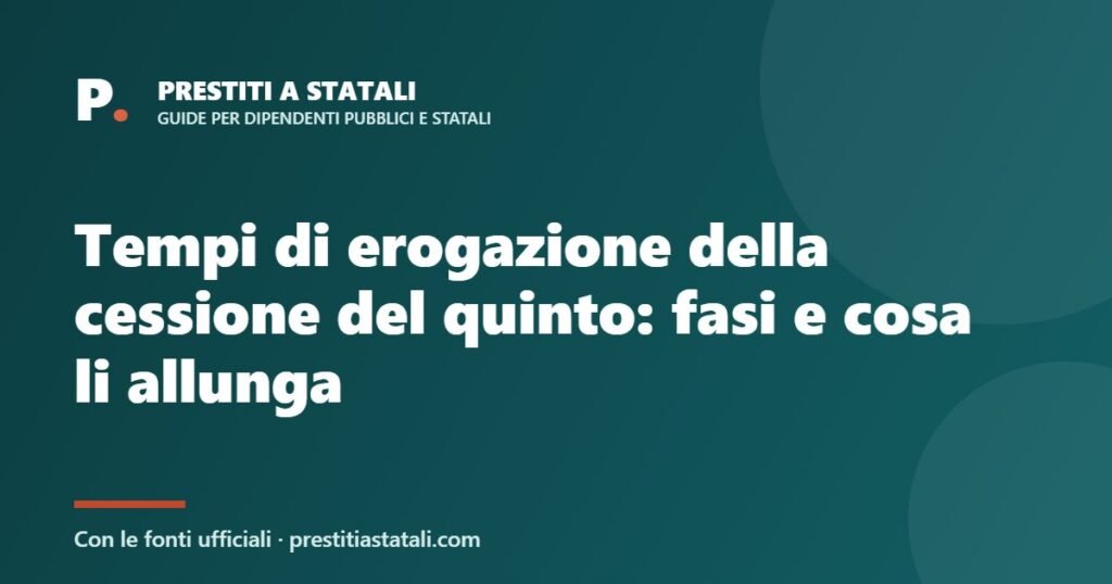 Tempi di erogazione della cessione del quinto: fasi e cosa li allunga